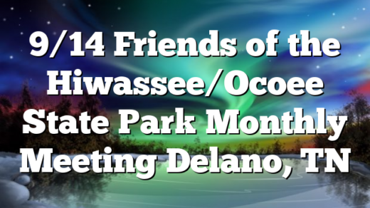 9/14 Friends of the Hiwassee/Ocoee State Park Monthly Meeting Delano, TN